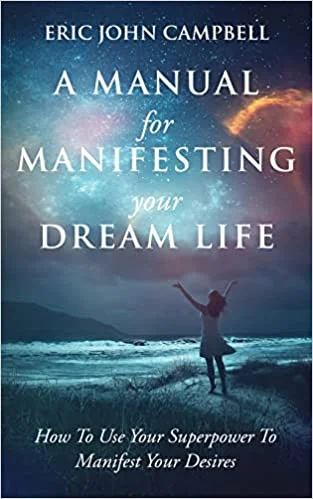 A Manual for Manifesting Your Dream life (Paperback)- Eric John Campbell
