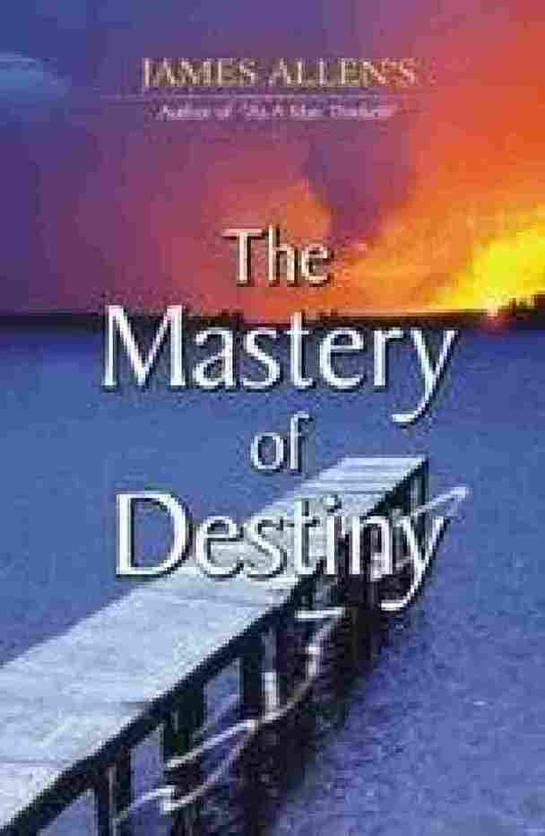 The mastery of destiny - James Allen