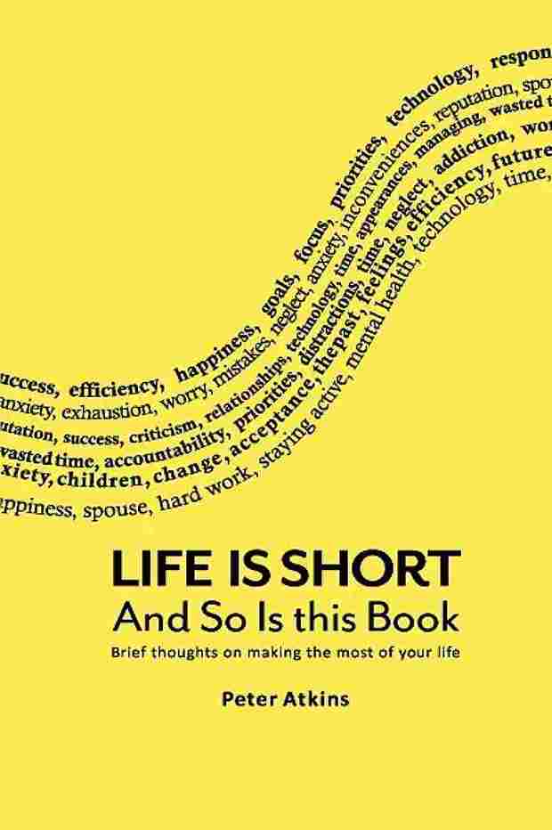 Life Is Short And So Is This Book  - Peter Atkins