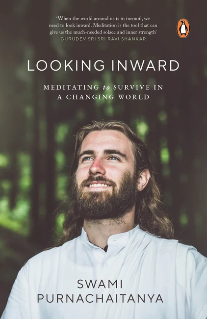 Looking Inward: Meditating to Survive A Changing World Swami Purnachaitanya