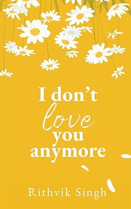 I Don't Love You Anymore (Paperback) -   Rithvik Singh