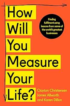 HOW WILL YOU MEASURE YOUR LIFE? Paperback by Clayton Christensen (Author), James Allworth (Author), Karen Dillon (Author)