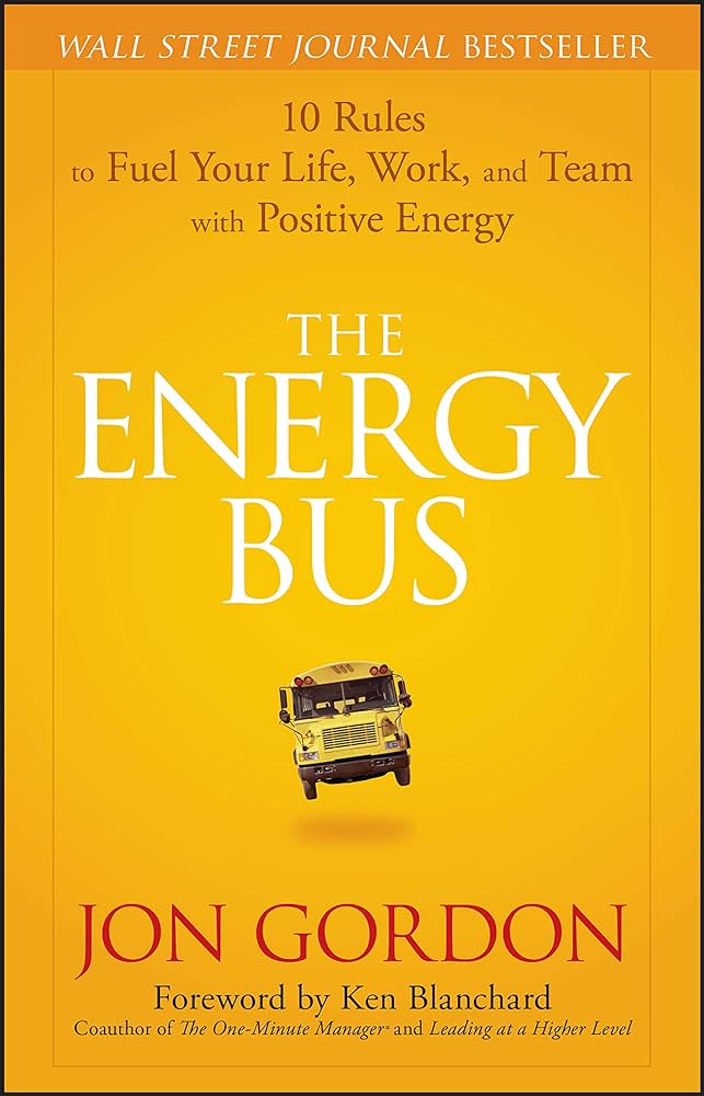 The Energy Bus PAPERBACK by Jon Gordon (Author), Ken Blanchard (Foreword)