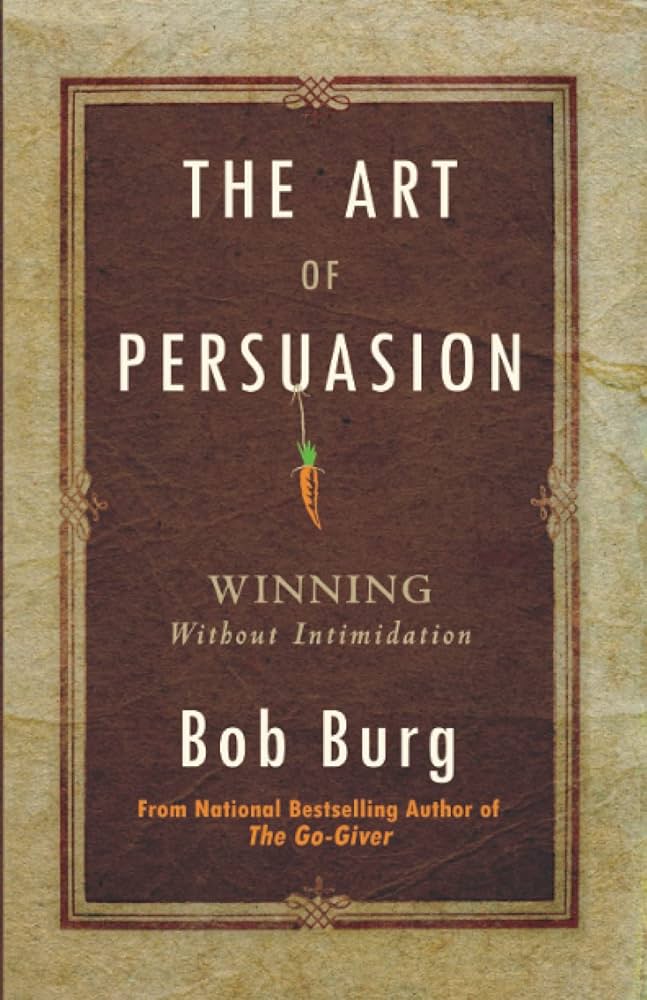 The Art of Persuasion by Bob Burg (Author)