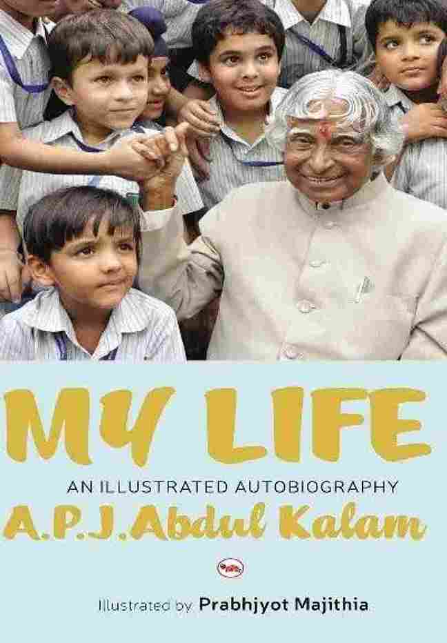 My Life An Illustrated Autobiography  –  A.P.J. Abdul Kalam