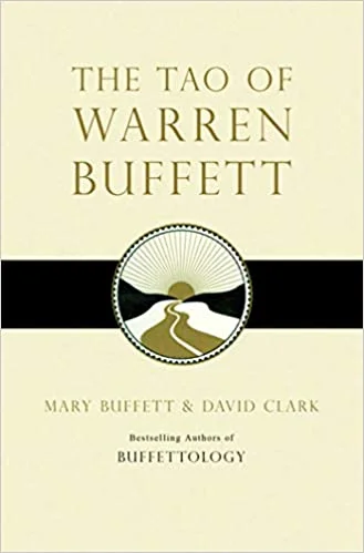 The Tao of Warren Buffett: Warren Buffetts Words of W MARY BUFFETT