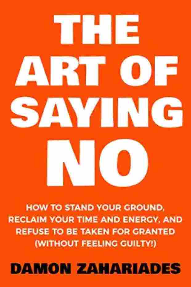 The Art Of Saying NO  - Damon Zahariades