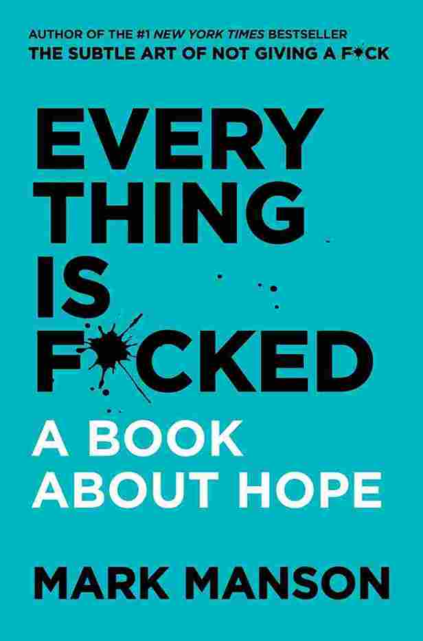 Everything Is F*cked: A Book about Hope - Mark Manson