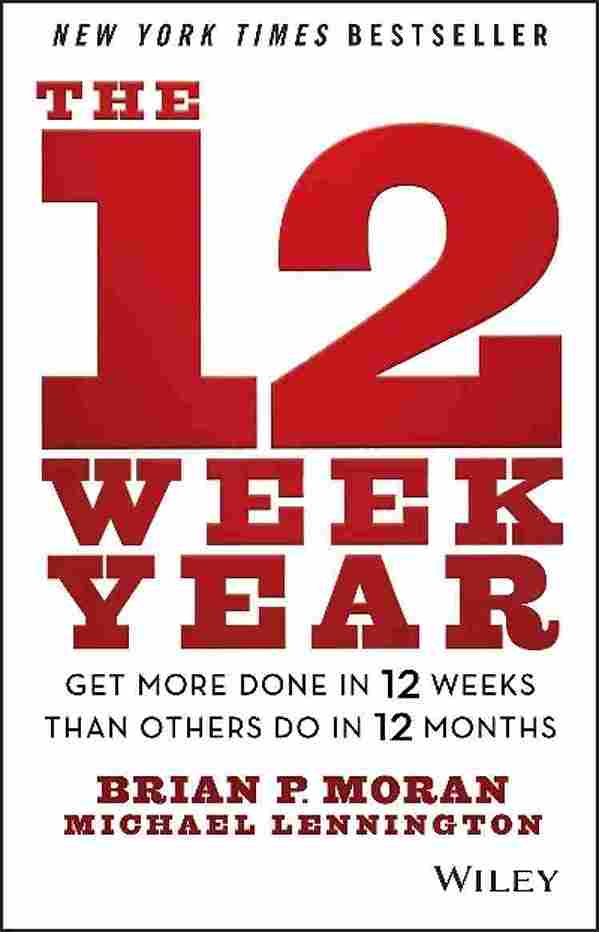 The 12 Week Year by Brian P. Moran