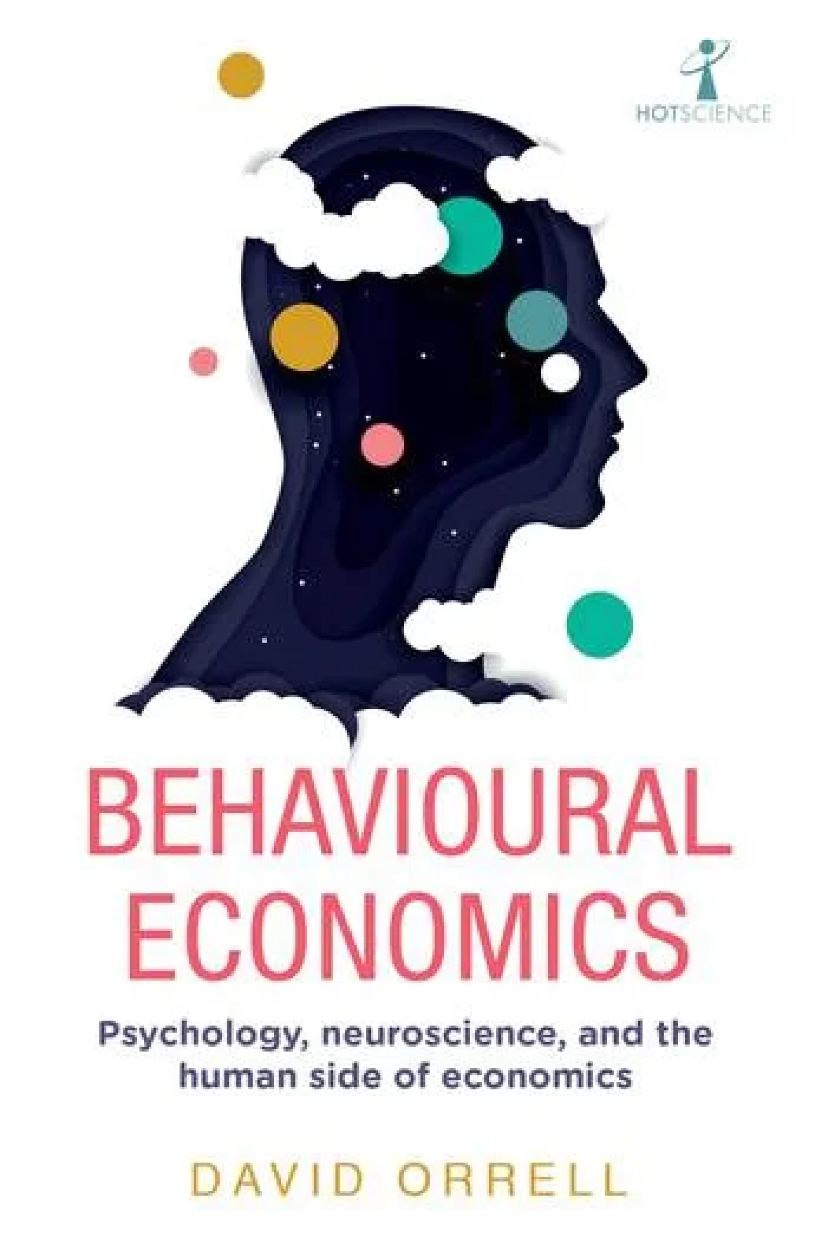 Behavioural Economics (Hot Science) David Orrell