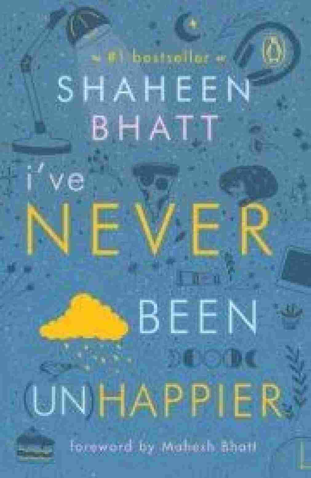 I've Never Been (Un)Happier  –  by Shaheen Bhatt