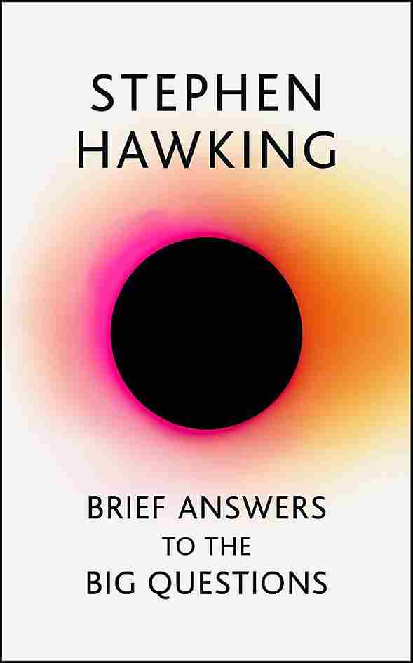 Brief Answers to the Big Questions STEPHEN HAWKING