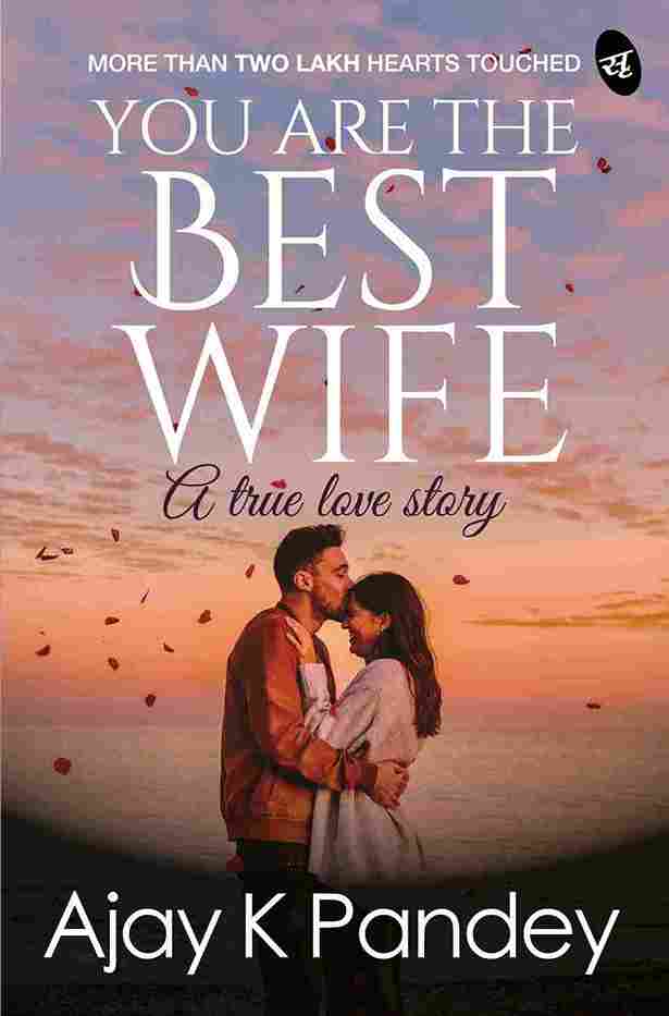 You are the Best Wife: A True Love Story - Ajay K Pandey