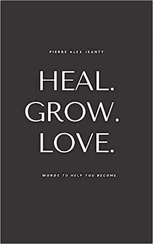 Heal. Grow. Love. (Paperback )- Pierre Alex Jeanty