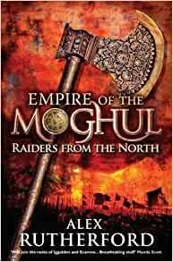 EMPIRE OF THE MOGHUL:RAIDERS FROM THE NORTH by Alex Rutherford