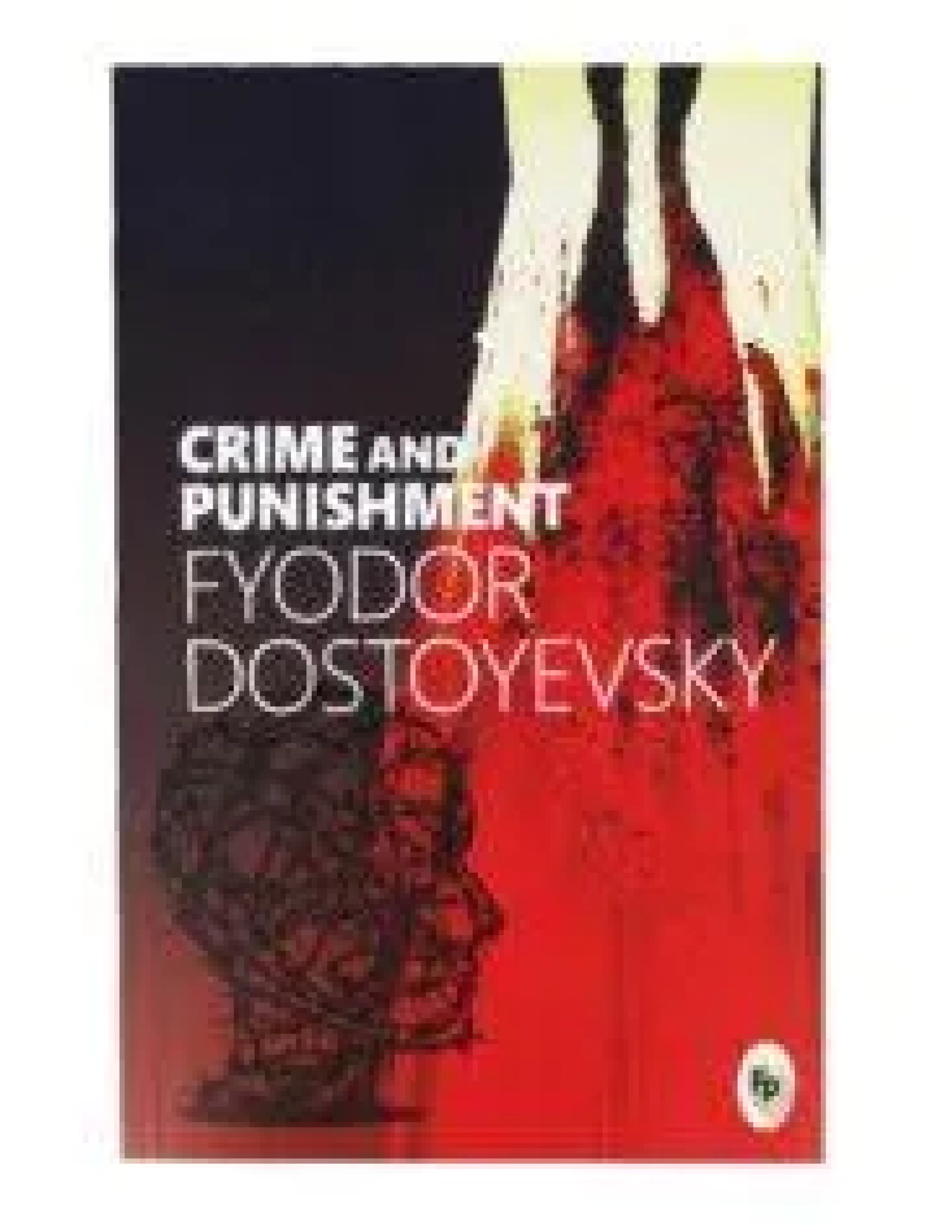 Crime and Punishment  –  by Fyodor Dostoyevsky