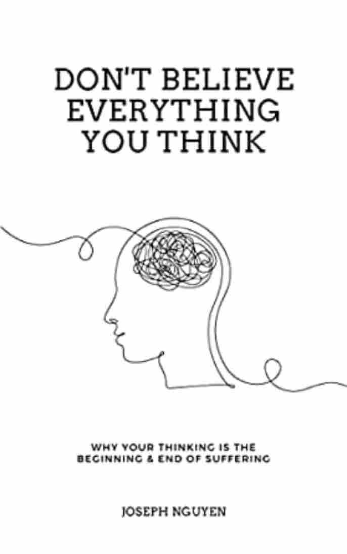 Don't Believe Everything You Think  - Joseph Nguyen