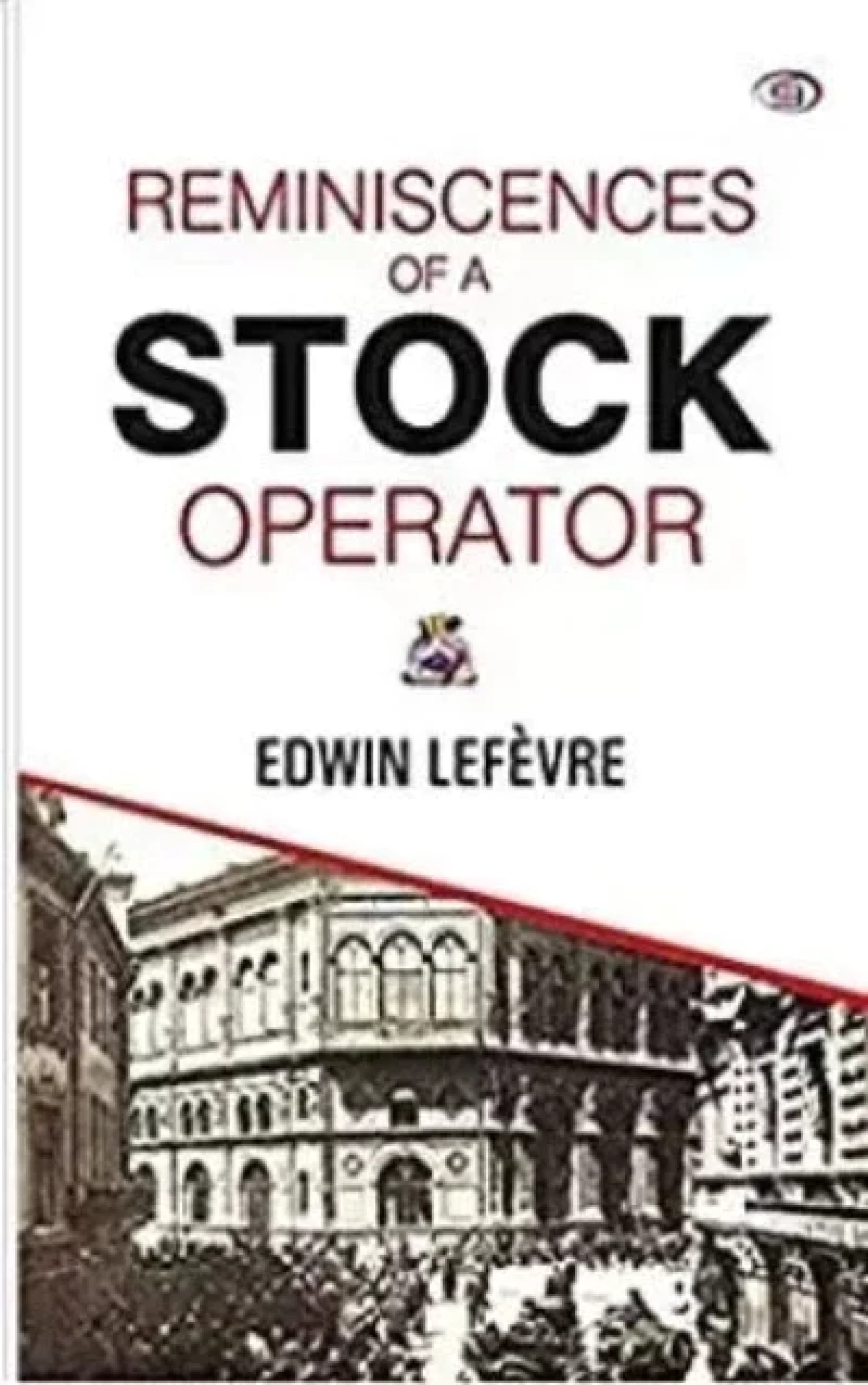 Reminiscences of a Stock Operator  - Edwin Lefevre