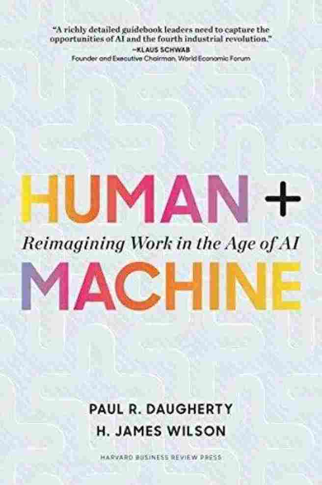 Human + Machine: Reimagining Work in the Age of AI  - Paul R. Daugherty